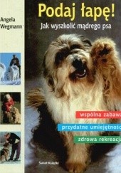 Okładka książki Podaj łapę! Jak wyszkolić mądrego psa Angela Wegmann