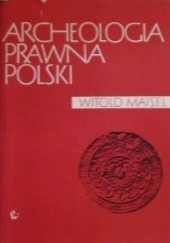 Okładka książki Archeologia prawna Polski Witold Maisel