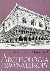 Okładka książki Archeologia prawna Europy Witold Maisel