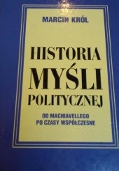 Okładka książki Historia myśli politycznej: od Machiavellego po czasy współczesne Marcin Król