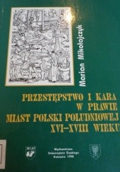 Okładka książki Przestępstwo i kara w prawie miast Polski południowej XVI-XVIII wieku Marian Mikołajczyk
