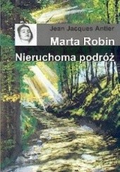 Okładka książki Marta Robin. Nieruchoma podróż Jean Jacques Antier