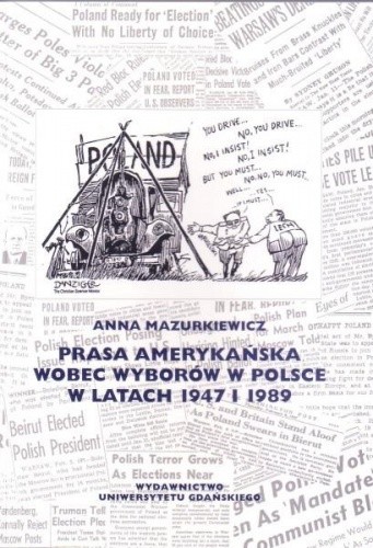 Okładka książki Prasa amerykańska wobec wyborów w Polsce w latach 1947 i 1989 ﻿ Anna Mazurkiewicz