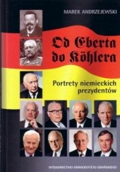 Okładka książki Od Eberta do Köhlera. Portrety niemieckich prezydentów ﻿ Marek Andrzejewski