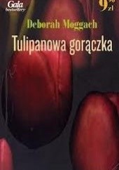 Okładka książki Tulipanowa gorączka Deborah Moggach
