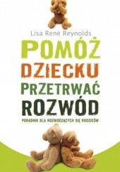 Okładka książki Pomóż dziecku przetrwać rozwód Lisa Reynolds