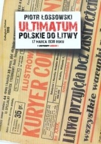 Okładka książki Ultimatum polskie do Litwy 17 marca 1938 roku Piotr Łossowski