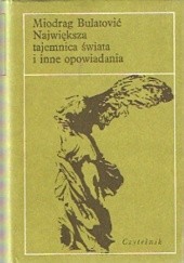 Okładka książki Największa tajemnica świata i inne opowiadania Miodrag Bulatović