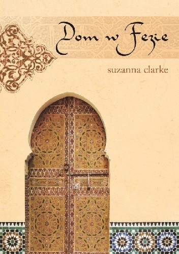 Okładka książki Dom w Fezie Suzanna Clarke