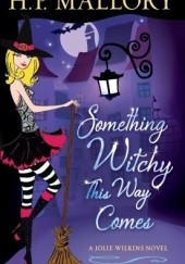 Okładka książki Something Witchy This Way Comes H. P. Mallory