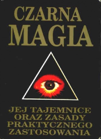 Czarna magia: Jej tajemnice oraz zasady praktycznego zastosowania