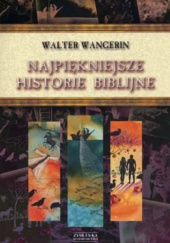 Okładka książki Najpiękniejsze historie biblijne Walter Wangerin