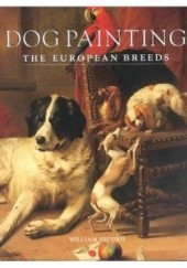 Okładka książki Dog Painting - The European Breeds William Secord