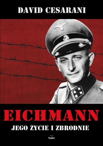 Eichmann. Jego życie i zbrodnie