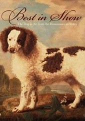 Best in Show: The Dog in Art from the Renaissance to Today