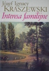 Okładka książki Interesa familijne Józef Ignacy Kraszewski