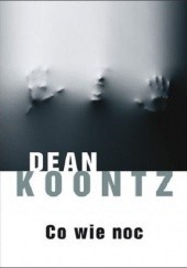 Okładka książki Co wie noc Dean Koontz