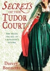 Okładka książki Secrets of the Tudor Court Darcey Bonnette