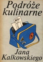 Okładka książki Podróże kulinarne Jana Kalkowskiego Jan Kalkowski