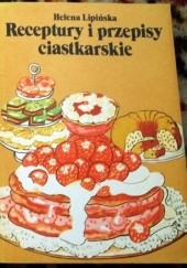 Okładka książki Receptury i przepisy ciastkarskie Helena Lipińska