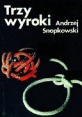 Okładka książki Trzy wyroki Andrzej Snopkowski