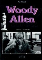 Okładka książki Woody Allen. Biografia - filmografia Pep Aixalà