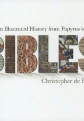Okładka książki Bibles: An Illustrated History from Papyrus to Print Christopher De Hamel