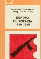 Okładka książki Europa podziemna 1939-1945 Eugeniusz Duraczyński, Jerzy Janusz Terej