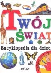 Okładka książki Twój świat encyklopedia dla dzieci Angela Wilkes