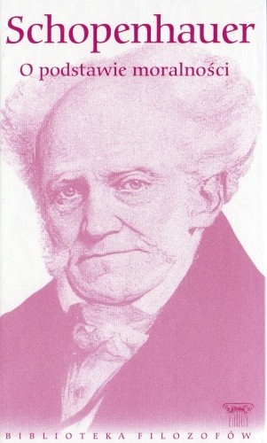 Okładka książki O podstawie dostatecznej. O podstawie moralności. Arthur Schopenhauer