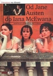 Okładka książki Od Jane Austen Do Iana McEwana. Adaptacje literatury brytyjskiej Alicja Helman, Bartosz Kazana