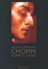 Okładka książki Chopin - łowca dusz: szkic do portretu duchowego na podstawie prac i badań Marie-Madeleine Gérard Jacqueline Willemetz