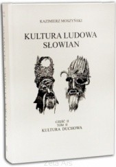 Okładka książki Kultura ludowa Słowian. T. II, z. 2: Kultura duchowa Kazimierz Moszyński