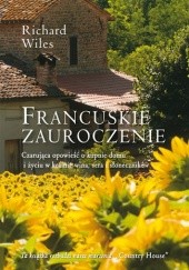 Okładka książki Francuskie zauroczenie. Czarująca opowieść o kupnie domu i życiu w krainie wina, sera i słoneczników Richard Wiles