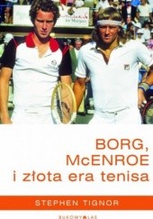 Okładka książki Borg, McEnroe i złota era tenisa Stephen Tignor
