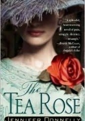Okładka książki The Tea Rose Jennifer Donnelly