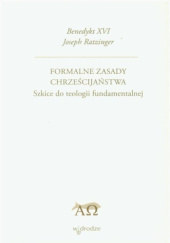 Okładka książki Formalne zasady chrześcijaństwa. Szkice do teologii fundamentalnej Benedykt XVI