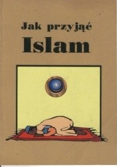 Okładka książki Jak przyjąć Islam praca zbiorowa