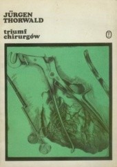 Okładka książki Triumf chirurgów. Według zapisków mojego dziadka, chirurga H. St. Hartmanna Jürgen Thorwald