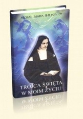 Okładka książki Trójca Święta w moim życiu. Doktryna duchowa Siostry Elżbiety od Trójcy Przenajświętszej Michał Maria Philipon