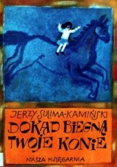 Okładka książki Dokąd biegną twoje konie Jerzy Sulima-Kamiński