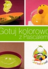 Okładka książki Gotuj kolorowo z Pascalem! Pascal Brodnicki