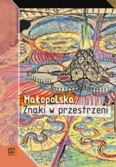 Okładka książki Małopolska. Znaki w przestrzeni praca zbiorowa