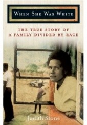 Okładka książki When She Was White. The True Story of a Family Divided by Race Judith Stone