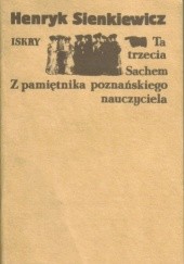 Okładka książki Ta trzecia. Sachem. Z pamiętnika poznańskiego nauczyciela Henryk Sienkiewicz