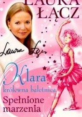 Okładka książki Klara - królewna baletnica t. 1. Spełnione marzenia. Laura Łącz