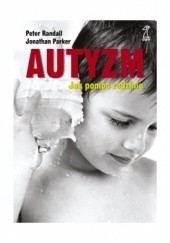 Okładka książki Autyzm. Jak pomóc rodzinie Jonathan Parker, Peter Randall
