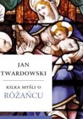 Okładka książki Kilka myśli o Różańcu Jan Twardowski