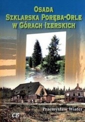 Okładka książki Osada Szklarska Poręba-Orle w Górach Izerskich Przemysław Wiater