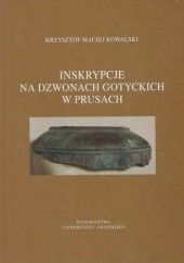 Okładka książki Inskrypcje na dzwonach gotyckich w Prusach Krzysztof Maciej Kowalski